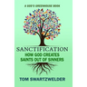 Sanctification: How God Creates Saints out of Sinners