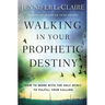 Walking in Your Prophetic Destiny: How to Work with the Holy Spirit to Fulfill Your Calling
