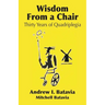 Wisdom from a Chair: Thirty Years of Quadriplegia - The Memoirs of Andrew I. Batavia