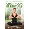 Chair Yoga Essentials: Easy Steps to Health and Flexibility