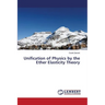 Unification of Physics by the Ether Elasticity Theory