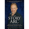 The Story Arc: Practical and Persuasive Magic for Authors, Speakers and Product Creators