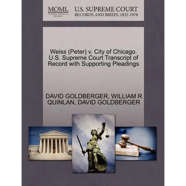 Weiss (Peter) V. City of Chicago. U.S. Supreme Court Transcript of Record with Supporting Pleadings
