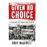 Given No Choice: A History of Abortion Rights