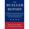 The Mueller Report: The Report of the Special Counsel on the Investigation into Russian Interference in the 2016 Presidential Election