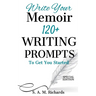 Write Your Memoir: 120+ Writing Prompts To Get You Started (Special Edition)