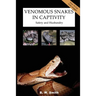 Venomous Snakes in Captivity: Safety and Husbandry