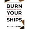 Burn Your Ships: An Unapologetic Manual for Leaving Empty Religion for a Life Marked by Revival
