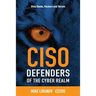 Ciso Defenders of the Cyber Realm: Dirty Deeds, Hackers & Heroes