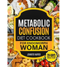 Metabolic Confusion Diet Cookbook for Endomorph Women: 28-Day Meal Plan to Unlock the Secrets of Weight Loss and Turbocharge Your Metabolism with Prov