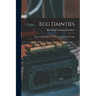 Egg Dainties: How to Cook Eggs in 150 Ways, English and Foreign