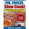 Make Ahead Freezer Meals for the Slow Cooker ***Large Print Edition***: Fix, Freeze, and Slow Cook!