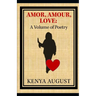 Amor, Amour, Love: A Volume of Poetry