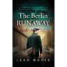 The Berlin Runaway: A Historical Fiction Novel