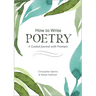 How to Write Poetry: A Guided Journal with Prompts