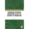 Corporate Research Laboratories and the History of Innovation
