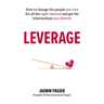 Leverage: How to Change the People You Love for All the Right Reasons and Get the Relationships You Deserve