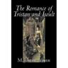 The Romance of Tristan and Iseult by Joseph M. Bedier (Bdier), Fiction, Classics, Fairy Tales, Folk Tales, Legends & Mythology, Fantasy, Historical