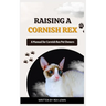 Raising a Cornish Rex: A Manual for Cornish Rex Pet Owners