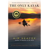 The Only Kayak: A Journey Into the Heart of Alaska