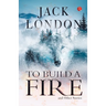 To Build a Fire and Other Stories