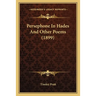 Persephone In Hades And Other Poems (1899)
