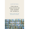 Real Politics of the Horn of Africa: Money, War and the Business of Power