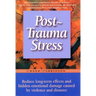 Post-Trauma Stress: Reduce Long-Term Effects and Hidden Emotional Damage Caused by Violence and Disaster