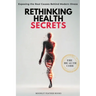 Rethinking Health Secrets Book: Exposing the Real Causes of Modern Illness and the Protocols to Reset Your Health Naturally
