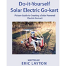 Do-it-Yourself Solar-Powered Go-Kart: Simple DIY Solar Powered Go-kart Picture Guide for a Fun Weekend Project or Science Fair Project