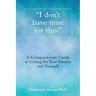 "I don't have time for this!": A Compassionate Guide to Caring for Your Parents and Yourself