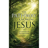 The Pathway to Knowing Jesus: A Commentary on The Gospel of John