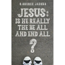 Jesus: Is He Really the Be All and End All?
