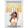 Read This When You're Done Dieting: Hack Your Way to Your Dream Body, Take Back Your Power, and Keep the Unwanted Weight Off!
