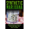 Synthetic Marijuana: Understanding Synthetic Weed And What You Need to Know