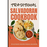 Traditional Salvadoran Cookbook: 50 Authentic Recipes from El Salvador