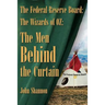 The Federal Reserve Board: The Wizards of 0Z: The Men Behind the Curtain