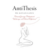 AntiThesis: Personal Journeys, Philosophical Wonderings, and Political Reflections