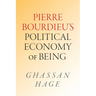 Pierre Bourdieu's Political Economy of Being