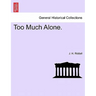 Too Much Alone. Vol. III.