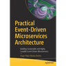 Practical Event-Driven Microservices Architecture: Building Sustainable and Highly Scalable Event-Driven Microservices