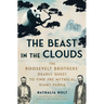 The Beast in the Clouds: The Roosevelt Brothers' Deadly Quest to Find the Mythical Giant Panda