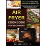 Air Fryer Cookbook For Beginners: Delicious Recipes For A Healthy Weight Loss (Includes Index, Nutritional Facts, Some Low Carb Recipes, Air Fryer FAQ
