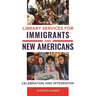 Library Services for Immigrants and New Americans: Celebration and Integration