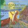 The Muskrat Who Lost His Family: A Squirrel Tale