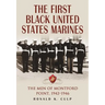 The First Black United States Marines: The Men of Montford Point, 1942-1946