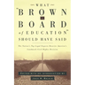 What Brown V. Board of Education Should Have Said: The Nation's Top Legal Experts Rewrite America's Landmark Civil Rights Decision
