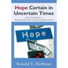 Hope Certain in Uncertain Times: Jesus' Sure Return...Mysteries Revealed in Daniel and Revelation!