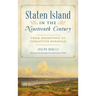 Staten Island in the Nineteenth Century: From Boomtown to Forgotten Borough