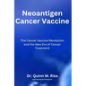 Neoantigen Cancer Vaccine: The Cancer Vaccine Revolution and The New Era of Cancer Treatment